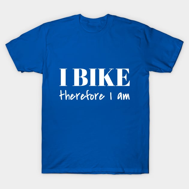 I bike therefore I am T-Shirt by Carpe Tunicam